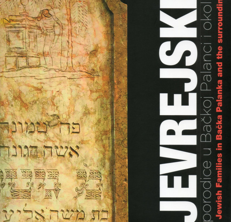 „Jevrejske porodice u Bačkoj Palanci i okolini / Jewish Families in Bačka Palanka and the surroundings”