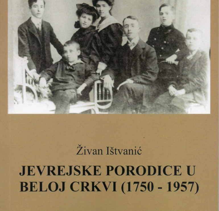 Živan Ištvanić: Jevrejske porodice u Beloj Crkvi: (1750-1957)